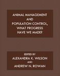 Animal Management and Population Control, What Progress Have We Made? by Alexandra K. Wilson and Andrew N. Rowan