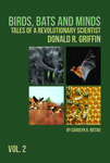 Birds, Bats and Minds. Tales of a Revolutionary Scientist: Donald R. Griffin. Volume Two by Carolyn A. Ristau